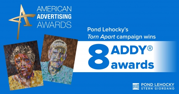 Pond Lehocky’s Torn Apart campaign wins 8 ADDY® awards