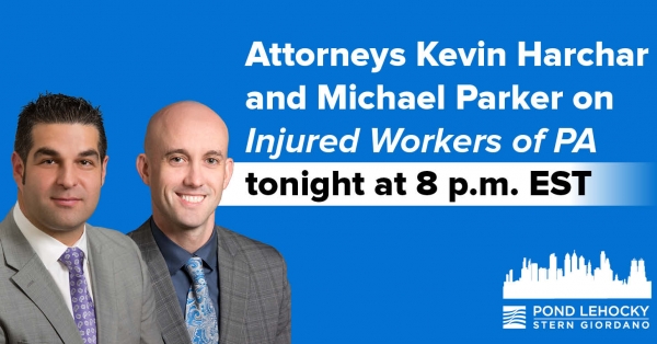 Attorneys Kevin Harchar and Michael Parker on Injured Workers of PA tonight 8 p.m. EST