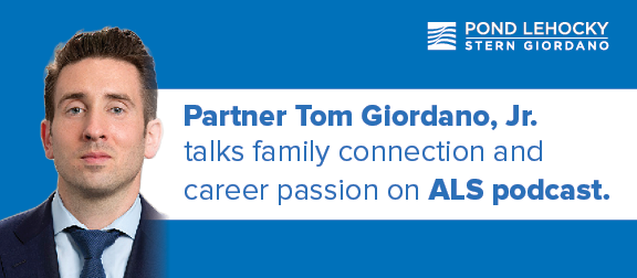 Pond Lehocky Partner Tom Giordano, Jr. talks family connection and career passion on ALS podcast