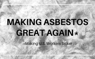 Making Asbestos Great Again; Making US Workers Sicker