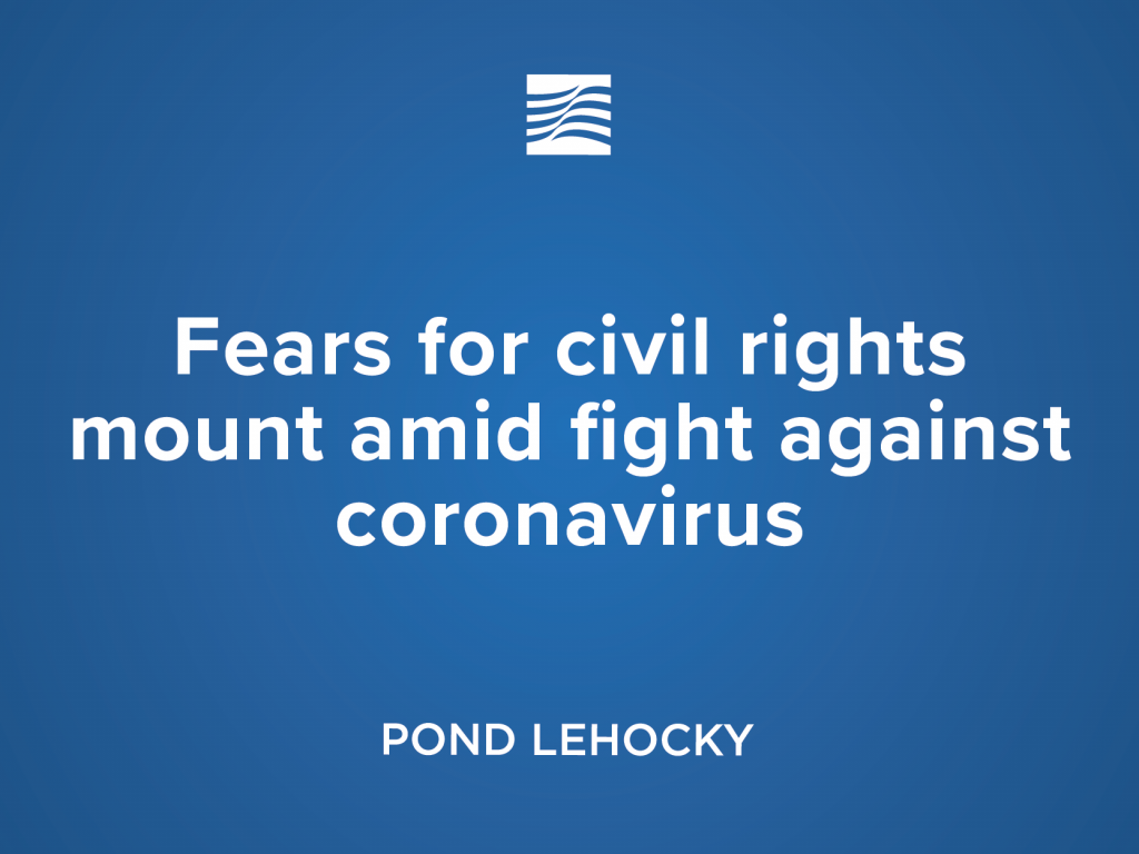 Fears for civil rights mount amid fight against coronavirus.