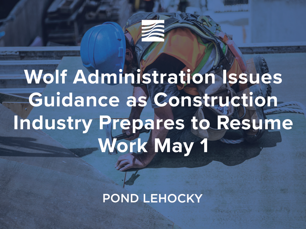 Wolf Administration Issues Guidance as Construction Industry Prepares to Resume Work May 1