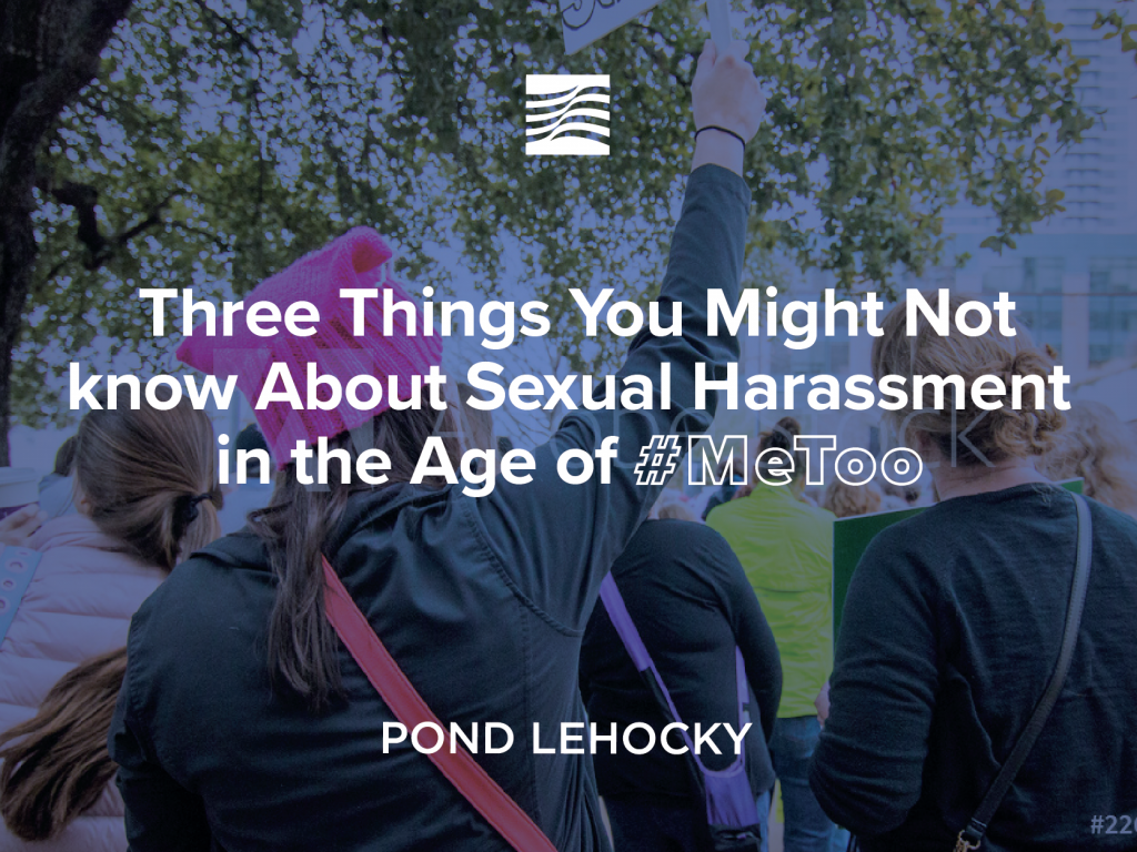 Three Things You Might Not know About Sexual Harassment in the Age of #MeToo
