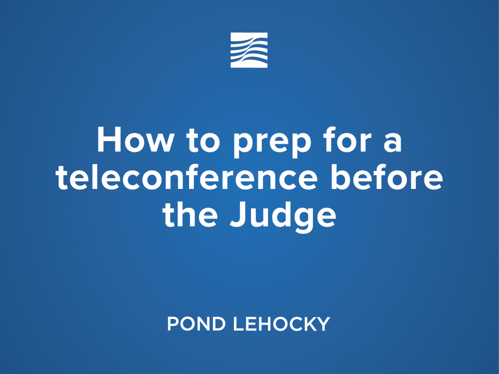 How to prep for a teleconference before the Judge