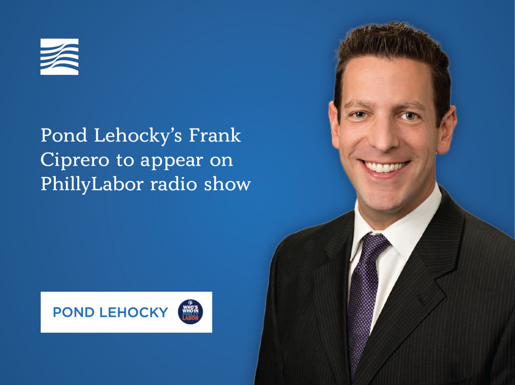 Pond Lehocky’s Frank Ciprero to appear on PhillyLabor radio show