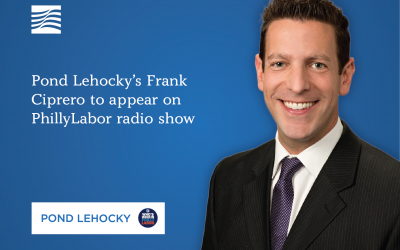 Pond Lehocky’s Frank Ciprero to appear on PhillyLabor radio show