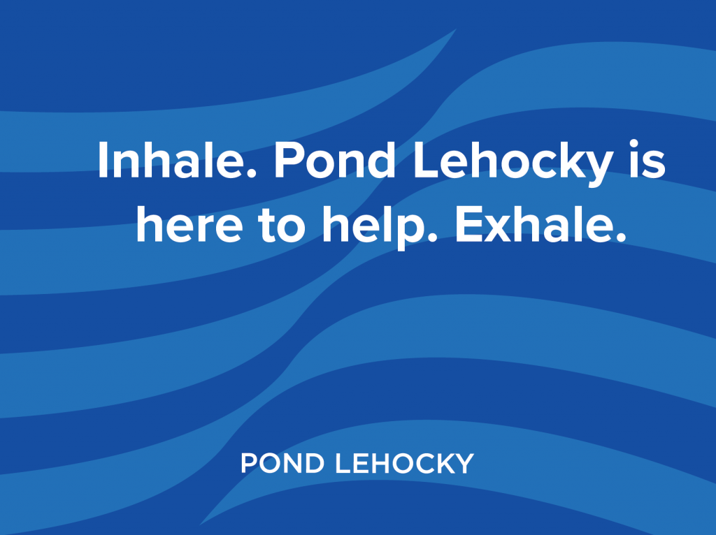 Inhale. Pond Lehocky is here to help. Exhale.
