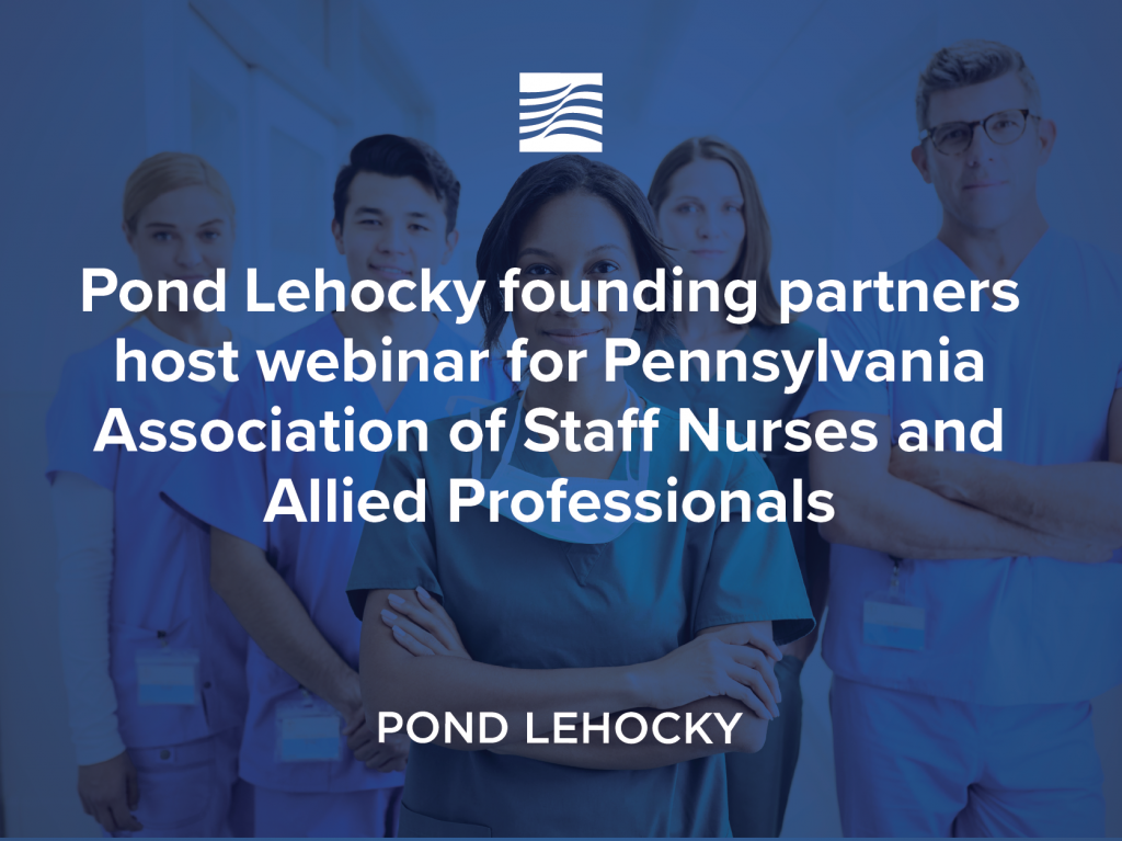 Pond Lehocky founding partners Jerry Lehocky and Thomas J. Giordano to host webinar for Pennsylvania Association of Staff Nurses and Allied Professionals   