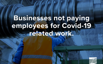 Businesses not paying employees for Covid-19 related work.