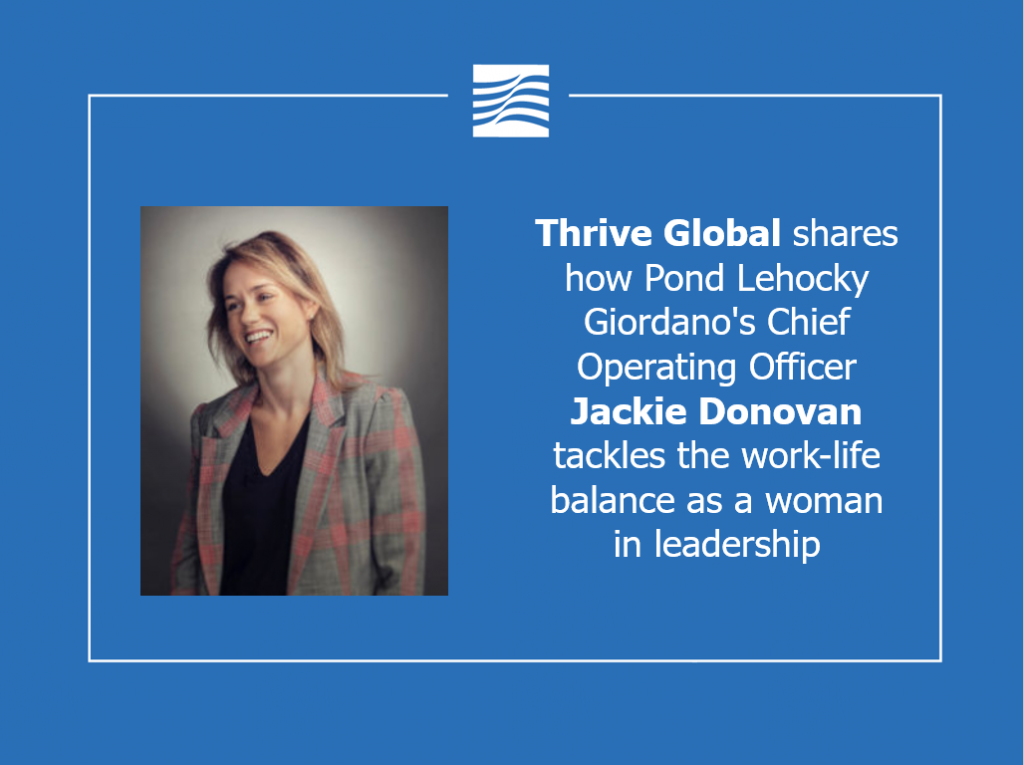 Thrive Global shares how Pond Lehocky Giordano’s Chief Operating Officer Jackie Donovan remains hopeful while tackling the extreme work-life balance as a woman in leadership