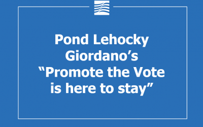 Pond Lehocky Giordano’s “Promote the Vote is here to stay”