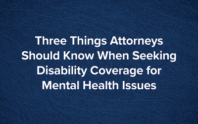 Tres cosas que los abogados deben saber al buscar una cobertura de incapacidad por problemas de salud mental